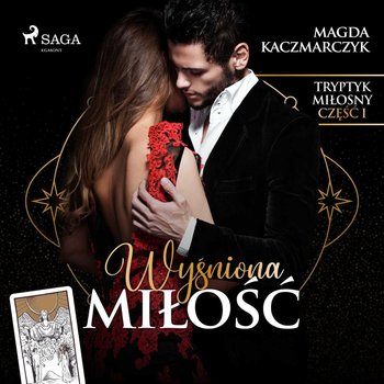 Wyśniona miłość. Część 1 - Kaczmarczyk Magda
