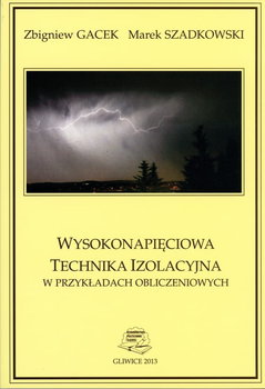 Wysokonapięciowa technika izolacyjna w przykładach obliczeniowych - Zbigniew Gacek, Marek Szadkowski