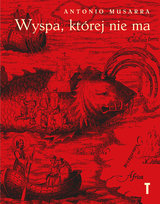 Wyspa, której nie ma. Geografie wyobrażone pomiędzy Morzem Śródziemnym i Atlantykiem Musarra Antonio