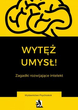 Wytęż umysł. Zagadki wspomagające intelekt - Opracowanie zbiorowe