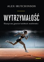 Wytrzymałość. Elastyczne granice ludzkich możliwości Hutchinson Alex