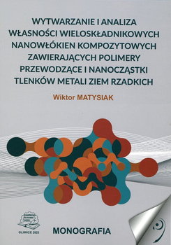 Wytwarzanie i analiza własności wieloskładnikowych nanowłókien kompozytowych zawierających polimery przewodzące i nanocząstki tlenków metali ziem rzadkich - Wiktor Matysiak