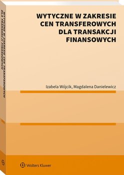 Wytyczne w zakresie cen transferowych dla transakcji finansowych - Danielewicz Magdalena, Wójcik Izabela