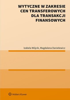 Wytyczne w zakresie cen transferowych dla transakcji finansowych - Wójcik Izabela, Danielewiczowa Magdalena