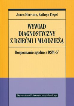 Wywiad diagnostyczny z dziećmi i młodzieżą - Morrison James, Flegel Kathryn