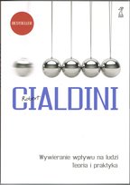 Wywieranie wpływu na ludzi. Teoria i praktyka Cialdini Robert B.