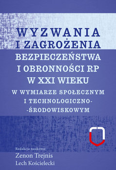 Wyzwania i zagrożenia bezpieczeństwa i obronności RP w XXI wieku w wymiarze społecznym i technologiczno-środowiskowym - Opracowanie zbiorowe