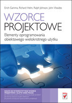 Wzorce projektowe. Elementy oprogramowania obiektowego wielokrotnego użytku Johnson Ralph, Helm Richard, Vlissides John, Gamma Erich