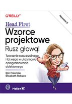 Wzorce projektowe. Rusz głową! Tworzenie rozszerzalnego i łatwego w utrzymaniu oprogramowania obiektowego Freeman Eric, Robson Elisabeth