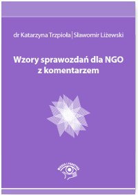 Wzory sprawozdań dla NGO z komentarzem - Trzpioła Katarzyna, Liżewski Sławomir