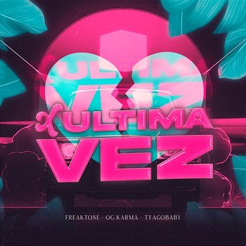 X Última Vez - Og Karma, Tyago Baby & Freaktone