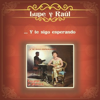 ... Y Te Sigo Esperando - Lupe Y Raúl