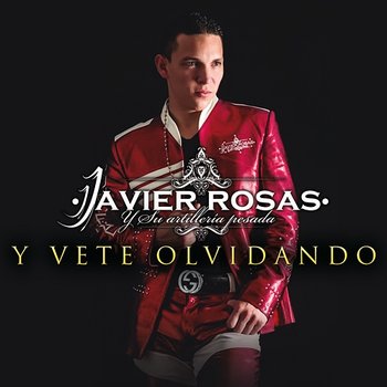 Y Vete Olvidando - Javier Rosas Y Su Artillería Pesada