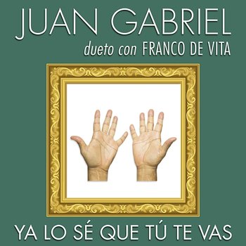 Ya Lo Sé Que Tú Te Vas - Juan Gabriel, Franco De Vita