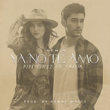 Ya No Te Amo - Pipe Cruz, Shaira