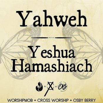 Yahweh / Yeshua Hamashiach - WorshipMob, Cross Worship, Osby Berry