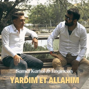 Yardım Et Allahım - Samet Kartal, Engin Can