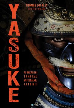 Yasuke. Afrykański samuraj w feudalnej Japonii - Lockley Thomas, Girard Geoffrey