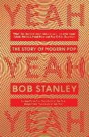 Yeah Yeah Yeah The Story Of Modern Pop BAM Book - Stanley Bob