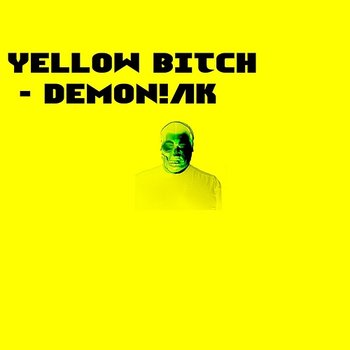 Yellow Bitch - Dem0n!AK