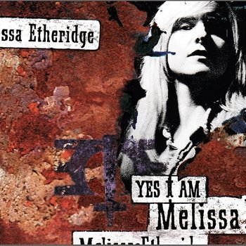 Yes I Am - Melissa Etheridge