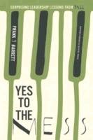 Yes to the Mess Barrett Frank J.