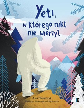 Yeti, w którego nikt nie wierzył - Olejarczyk Asia