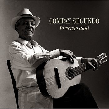 Yo Vengo Aqui - Compay Segundo