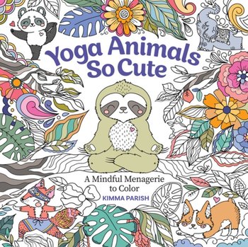 Yoga Animals So Cute: A Mindful Menagerie to Color - Kimma Parish