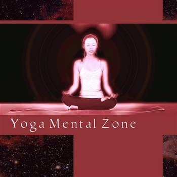 Yoga Mental Zone: Harmony of Mind & Body, Healing Silence, Unique Experiences, Gift of Meditation, Calm New Age Music - Namaste Yoga Group