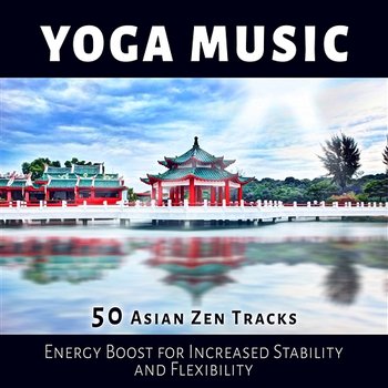 Yoga Music: 50 Asian Zen Tracks and Calm Sea Waves for Training Your Brain, Energy Boost for Increased Stability and Flexibility, Mindfulness Meditation for Finding Joy & Better Balance - Asian Flute Music Oasis, Tao Te Ching Music Zone