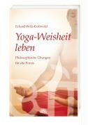 Yoga-Weisheit leben - Wolz-Gottwald Eckard