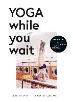 Yoga while you wait - Stoletzky Judith