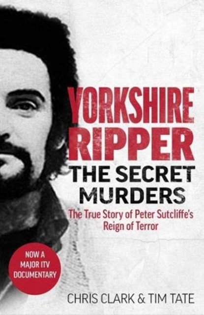 Yorkshire Ripper The Secret Murders The True Story Of Serial Killer