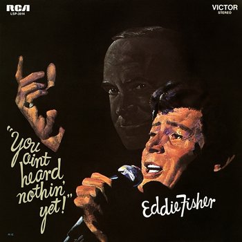 You Ain't Heard Nothin' Yet - Eddie Fisher