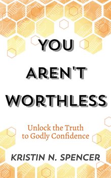 You Aren't Worthless - Kristin N. Spencer