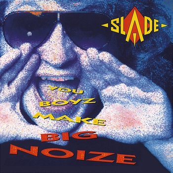 You Boyz Make Big Noize - Slade