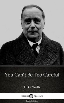 You Can’t Be Too Careful by H. G. Wells  - Wells Herbert George