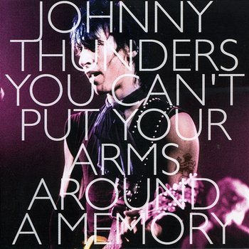 You Can't Put Your Arms Around a Memory - Johnny Thunders