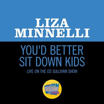 You'd Better Sit Down Kids - Liza Minnelli