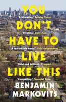 You Don't Have to Live Like This Markovits Benjamin