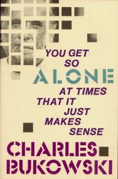 You Get So Alone at Times - Bukowski Charles