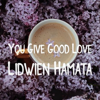 You Give Good Love - Lidwien Hamata