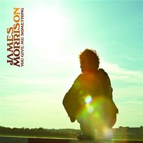You Give Me Something James Morrison