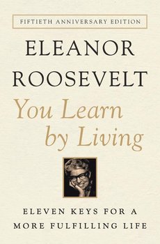 You Learn by Living - Roosevelt Eleanor