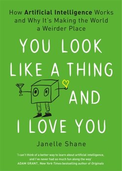You Look Like a Thing and I Love You - Janelle Shane