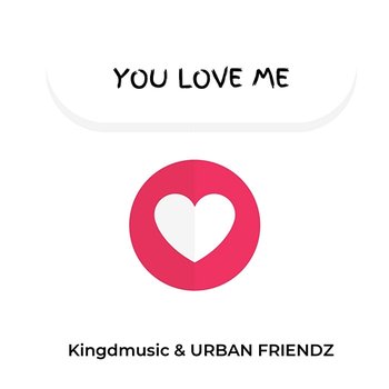 You Love Me - Kingdmusic & URBAN FRIENDZ