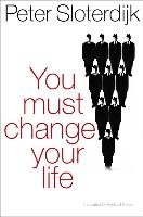 You Must Change Your Life Sloterdijk Peter
