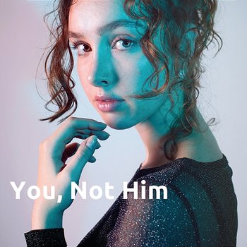 You, Not Him - Marrzy