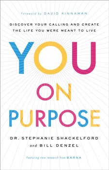 You on Purpose: Discover Your Calling and Create the Life You Were Meant to Live - Stephanie Shackelford, Bill Denzel